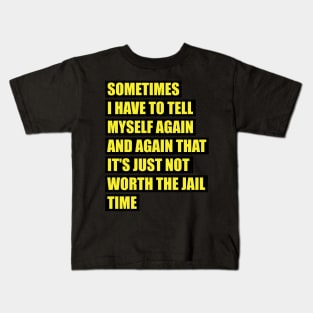Sometimes I have to tell myself again and again funny Gift Kids T-Shirt